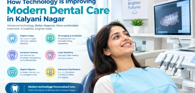 How Technology Is Improving Modern Dental Care in Kalyani Nagar